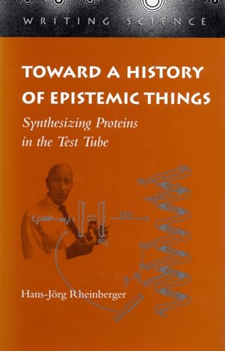 Stock image for Toward a History of Epistemic Things: Synthesizing Proteins in the Test Tube (Writing Science) for sale by Hilltop Book Shop