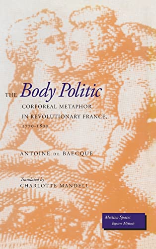 9780804728157: The Body Politic: Corporeal Metaphor in Revolutionary France, 1770-1800 (Mestizo Spaces / Espaces Metisses)