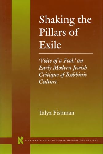 Stock image for Shaking the Pillars of Exile Voice of a Fool, an Early Modern Jewish Critique of Rabbinic Culture for sale by Michener & Rutledge Booksellers, Inc.