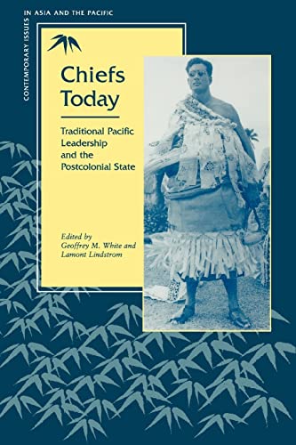 9780804728515: Chiefs Today: Traditional Pacific Leadership and the Postcolonial State (Contemporary Issues in Asia and the Pacific)