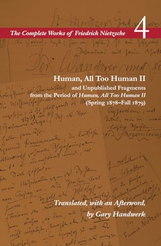 9780804728751: HUMAN, ALL TOO HUMAN II / UNPUBLISHED FRAGMENTS FROM THE PERIOD OF HUMAN, ALL TOO HUMAN II (SPRING 1: Volume 4: VOLUME FOU (The Complete Works of Friedrich Nietzsche)