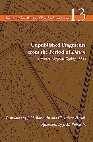 9780804728867: Unpublished Fragments from the Period of Dawn (Winter 1879/80–Spring 1881): Volume 13 (The Complete Works of Friedrich Nietzsche)