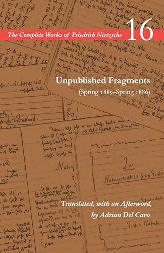 Stock image for Unpublished Fragments (Spring 1885 "Spring 1886): Volume 16 (The Complete Works of Friedrich Nietzsche) for sale by Midtown Scholar Bookstore