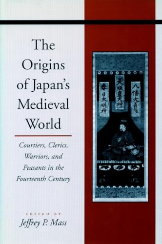 Stock image for The Origins of Japan's Medieval World: Courtiers, Clerics, Warriors, and Peasants in the Fourteenth Century for sale by Rons Bookshop (Canberra, Australia)