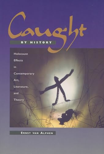 Imagen de archivo de Caught by History: Holocaust Effects in Contemporary Art, Literature, and Theory a la venta por Alexander Books (ABAC/ILAB)