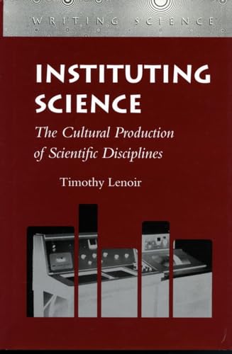 Stock image for Instituting Science: The Cultural Production of Scientific Disciplines (Writing Science) for sale by GoldBooks