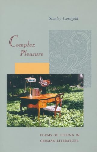 Complex Pleasure: Forms of Feeling in German Literature (9780804729406) by Corngold, Stanley