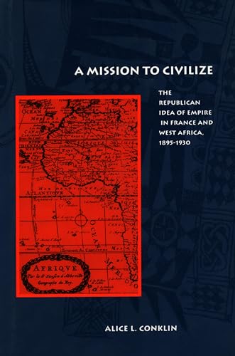 Beispielbild fr A Mission to Civilize: The Republican Idea of Empire in France and West Africa, 1895-1930 zum Verkauf von Ammareal