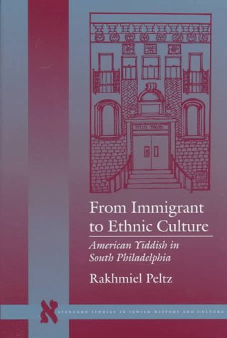 Imagen de archivo de From Immigrant to Ethnic Culture: American Yiddish in South Philadelphia a la venta por Daedalus Books