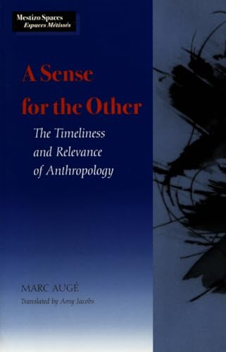 A Sense for the Other: The Timeliness and Relevance of Anthropology (Mestizo Spaces / Espaces MÃ©tissÃ©s) (9780804730358) by AugÃ©, Marc