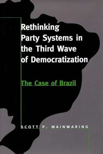 Stock image for Rethinking Party Systems in the Third Wave of Democratization: The Case of Brazil for sale by Midtown Scholar Bookstore