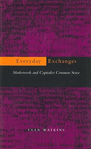 Stock image for Everyday Exchanges : Marketwork and Capitalist Common Sense for sale by Better World Books