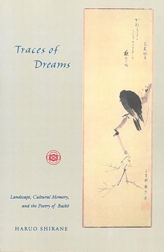 Stock image for Traces of Dreams: Landscape, Cultural Memory, and the Poetry of Basho for sale by Once Upon A Time Books