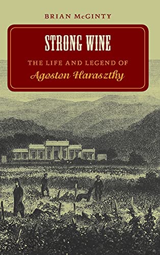 9780804731454: Strong Wine: The Life and Legend of Agoston Haraszthy