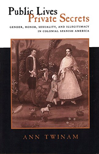 Stock image for Public Lives, Private Secrets: Gender, Honor, Sexuality, and Illegitimacy in Colonial Spanish America for sale by El Pergam Vell