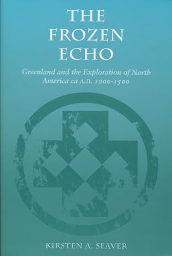 The Frozen Echo: Greenland and the Exploration of North America, ca. A.D. 1000-1500