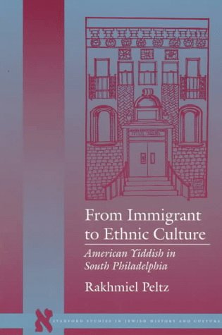 Stock image for From Immigrant to Ethnic Culture: American Yiddish in South Philadelphia for sale by Daedalus Books