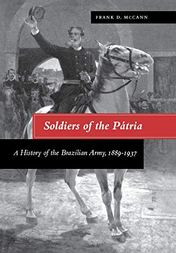 9780804732222: Soldiers of the Ptria: A History of the Brazilian Army, 1889-1937
