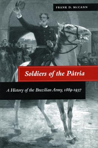 9780804732222: Soldiers of the Patria: A History of the Brazilian Army, 1889-1937