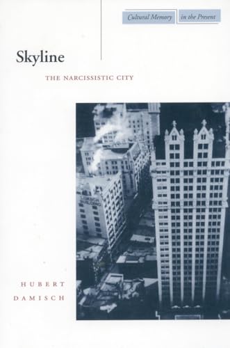 Beispielbild fr Skyline: The Narcissistic City (Cultural Memory in the Present) zum Verkauf von Books From California