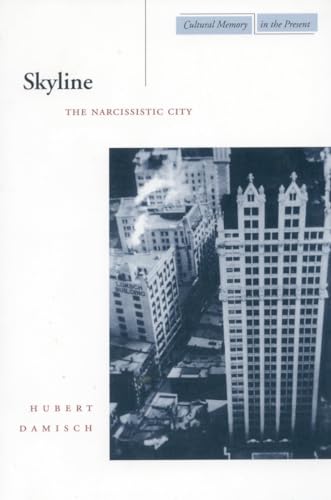 9780804732468: Skyline: The Narcissistic City (Cultural Memory in the Present)