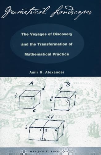 Imagen de archivo de Geometrical Landscapes: The Voyages of Discovery and the Transformation of Mathematical Practice (Writing Science) a la venta por GF Books, Inc.