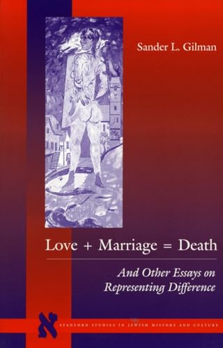 Beispielbild fr Love + Marriage = Death: And Other Essays on Representing Difference (Stanford Studies in Jewish History and Culture) zum Verkauf von Powell's Bookstores Chicago, ABAA