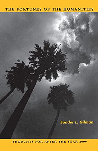 The Fortunes of the Humanities: Thoughts for After the Year 2000 (9780804732642) by Gilman, Sander L.