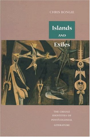 ISLANDS AND EXILES: THE CREOLE IDENTITIES OF POST/COLONIAL LITERATURE