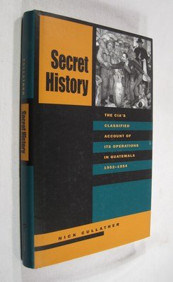 Stock image for Secret History: The C.I.A.'s Classified Account of Its Operations in Guatemala, 1952-1954 for sale by J. Mercurio Books, Maps, & Prints IOBA