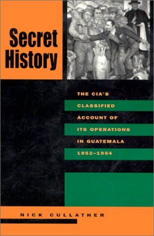 Imagen de archivo de Secret History: The CIA  s Classified Account of Its Operations in Guatemala, 1952-1954 a la venta por Reliant Bookstore