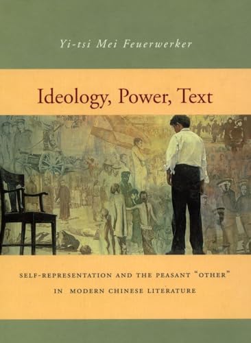 Stock image for Ideology, Power, Text: Self-Representation and the Peasant   Other   in Modern Chinese Literature for sale by Open Books