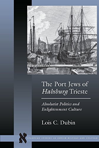 Beispielbild fr The Port Jews of Habsburg Trieste: Absolutist Politics and Enlightenment Culture zum Verkauf von Antiquariaat Looijestijn