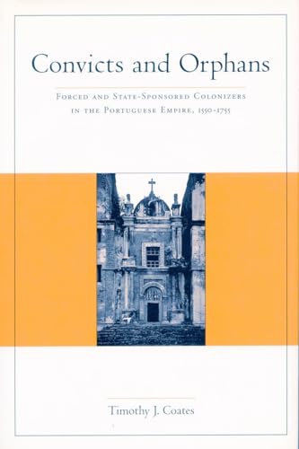 Imagen de archivo de Convicts and Orphans : Forced and State-Sponsored Colonizers in the Portuguese Empire, 1550-1755 a la venta por Better World Books