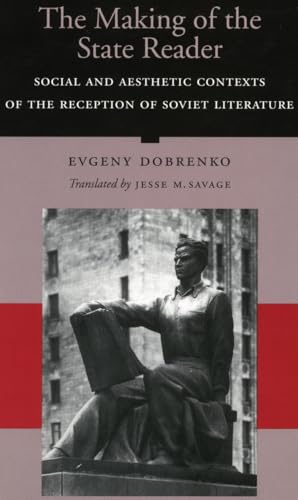 The Making of the State Writer: Social and Aesthetic Origins of Soviet Literary Culture (9780804733649) by Dobrenko, Evgeny