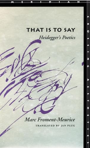 Beispielbild fr That Is to Say: Heidegger's Poetics (Meridian: Crossing Aesthetics) zum Verkauf von Powell's Bookstores Chicago, ABAA