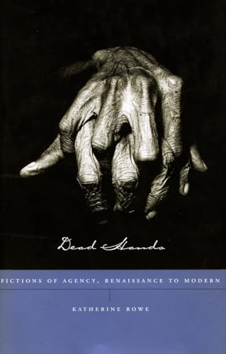 Stock image for Dead Hands: Fictions of Agency, Renaissance to Modern for sale by Half Price Books Inc.