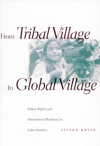 Imagen de archivo de From Tribal Village to Global Village: Indian Rights and International Relations in Latin America a la venta por Midtown Scholar Bookstore