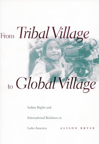 From Tribal Village to Global Village: Indian Rights and International Relations in Latin America