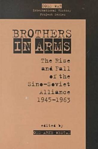 Brothers in Arms: The Rise and Fall of the Sino-Soviet Alliance, 1945-1963 (Cold War International History Project) (9780804734851) by Odd Arne Westad