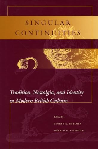 Beispielbild fr Singular Continuities: Tradition, Nostalgia, and Identity in Modern British Culture zum Verkauf von GF Books, Inc.