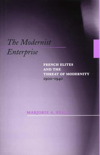 The Modernist Enterprise: French Elites and the Threat of Modernity, 1900-1940