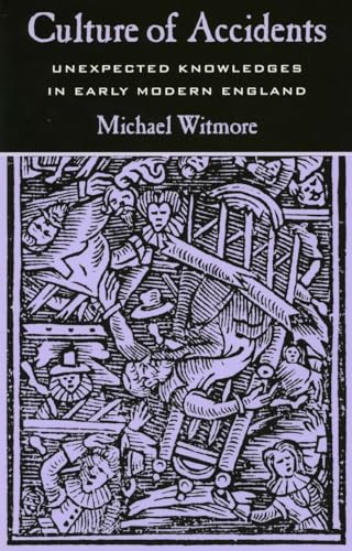 Culture of Accidents: Unexpected Knowledges in Early Modern England (9780804735568) by Witmore, Michael