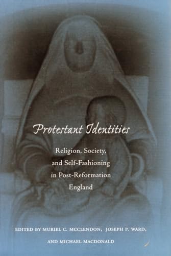 Stock image for Protestant Identities: Religion, Society, and Self-Fashioning in Post-Reformation England for sale by Windows Booksellers