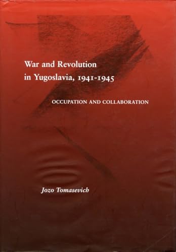War and Revolution in Yugoslavia, 1941-1945: Occupation and Collaboration - Tomasevich, Jozo
