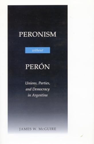 Imagen de archivo de Peronism Without Per n: Unions, Parties, and Democracy in Argentina a la venta por Half Price Books Inc.