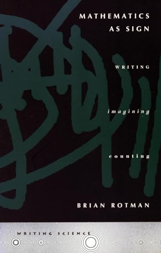 9780804736831: Mathematics as Sign: Writing, Imagining, Counting (Writing Science)