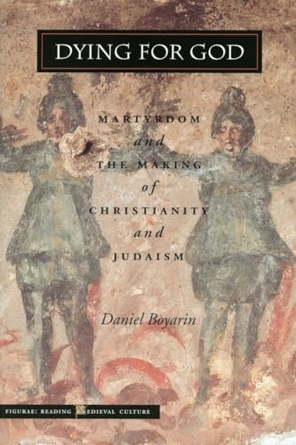 Dying for God: Martyrdom and the Making of Christianity and Judaism (Figurae: Reading Medieval Cu...