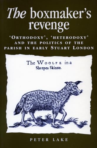 Imagen de archivo de The Boxmaker's Revenge: 'Orthodoxy, ' 'Heterodoxy, ' and the Politics of the Parish in Early Stuart London a la venta por ThriftBooks-Atlanta