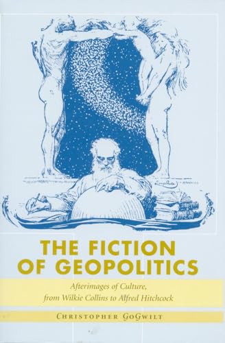 Beispielbild fr The Fiction of Geopolitics: Afterimages of Culture, from Wilkie Collins to Alfred Hitchcock zum Verkauf von Walk A Crooked Mile Books